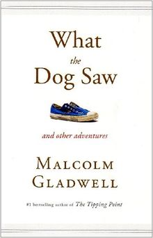 What the Dog Saw: And Other Adventures: Essays