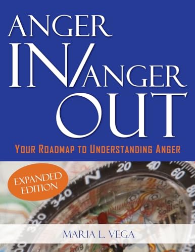 ANGER IN / ANGER OUT: Your Roadmap to Understanding Anger EXPANDED EDITION: Your Roadmap to Understanding Anger