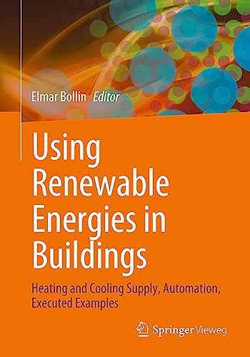 Using Renewable Energies in Buildings: Heating and Cooling Supply, Automation, Executed Examples