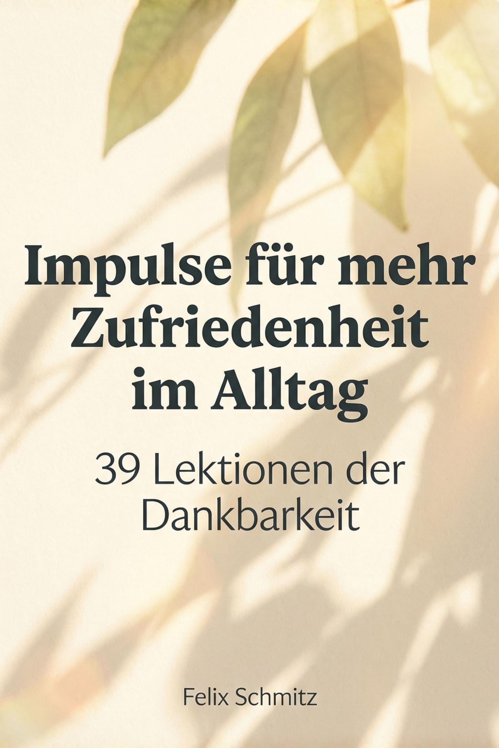 Impulse für mehr Zufriedenheit im Alltag: 39 Lektionen der Dankbarkeit
