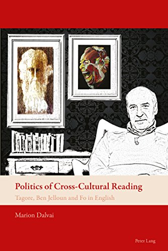 Politics of Cross-Cultural Reading: Tagore, Ben Jelloun and Fo in English (New Comparative Criticism)