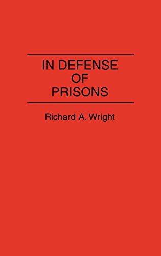 In Defense of Prisons (Contributions in Criminology & Penology)