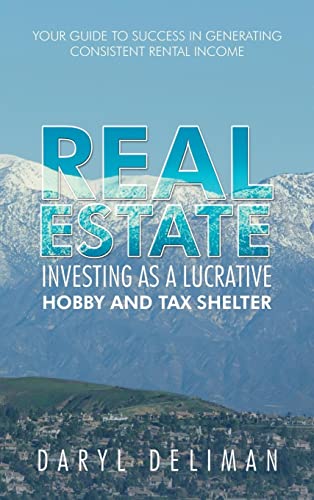 Real Estate Investing as a Lucrative Hobby and Tax Shelter: Your Guide to Success in Generating Consistent Rental Income