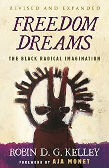 Freedom Dreams (TWENTIETH ANNIVERSARY EDITION): The Black Radical Imagination
