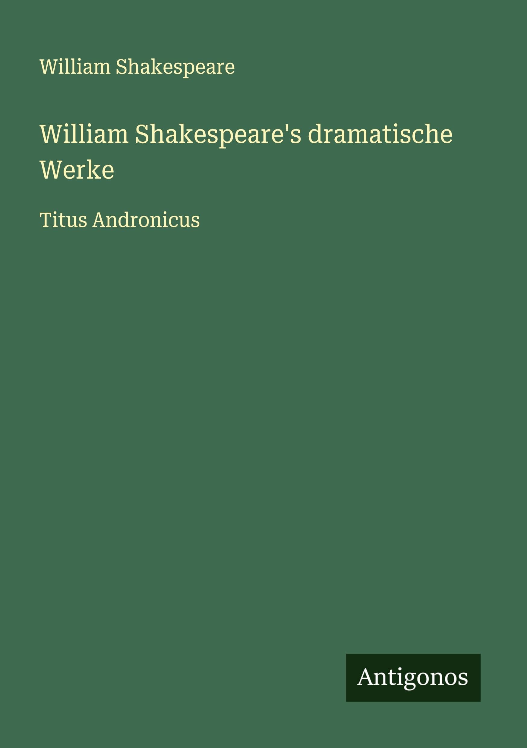 William Shakespeare's dramatische Werke: Titus Andronicus