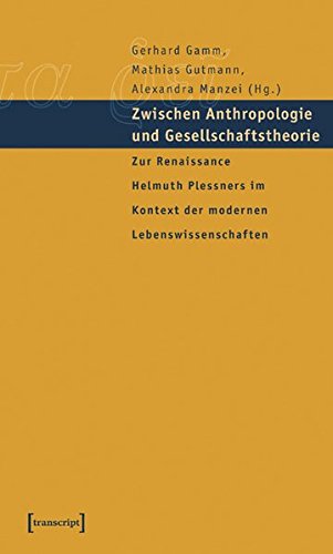 Zwischen Anthropologie und Gesellschaftstheorie: Zur Renaissance Helmuth Plessners im Kontext der modernen Lebenswissenschaften (Edition panta rei)