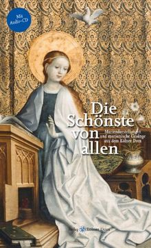 Die Schönste von allen: Mariendarstellungen und marianische Gesänge aus dem Kölner Dom