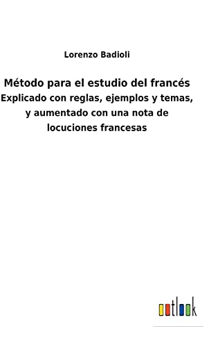 Método para el estudio del francés: Explicado con reglas, ejemplos y temas, y aumentado con una nota de locuciones francesas