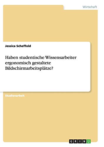 Haben studentische Wissensarbeiter ergonomisch gestaltete Bildschirmarbeitsplätze?