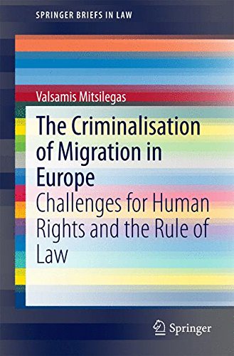 The Criminalisation of Migration in Europe: Challenges for Human Rights and the Rule of Law (SpringerBriefs in Law)