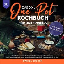 Das XXL One Pot Kochbuch für unterwegs: Über 170+ leckere One Pot Rezepte für Ihre Camping- und Outdoorküche. Ganz egal ob mit Pfanne, Tajine, Wok, Dutch Oven oder Instant Pot – Hauptsache ein Topf!