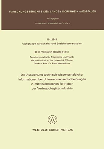 Die Auswertung technisch-wissenschaftlicher Informationen bei Unternehmensentscheidungen in mittelständischen Betrieben der Verbrauchsgüterindustrie (Forschungsberichte des Landes Nordrhein-Westfalen)