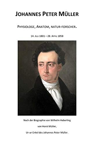Johannes Peter Müller: Physiologe, Anatom, Natur-Forscher.