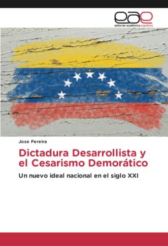 Dictadura Desarrollista y el Cesarismo Demorático: Un nuevo ideal nacional en el siglo XXI