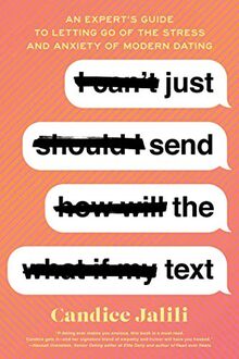 Just Send the Text: An Expert's Guide to Letting Go of the Stress and Anxiety of Modern Dating