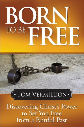Born to Be Free: Discovering Christ's Power to Set You Free from a Painful Past (Faith)