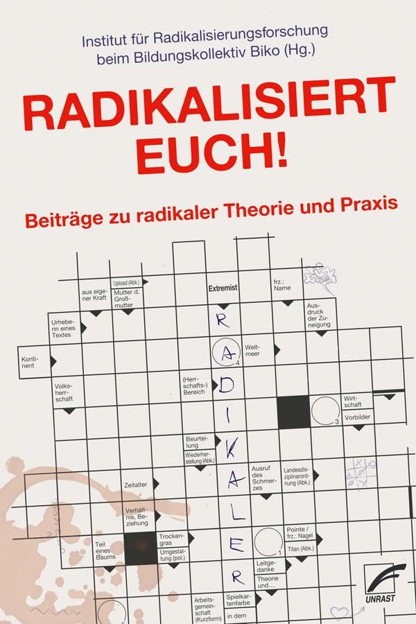 Radikalisiert euch!: Beiträge zu radikaler Theorie und Praxis