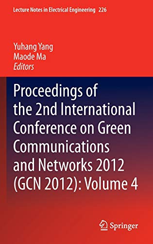 Proceedings of the 2nd International Conference on Green Communications and Networks 2012 (GCN 2012): Volume 4 (Lecture Notes in Electrical Engineering, 226, Band 10136)