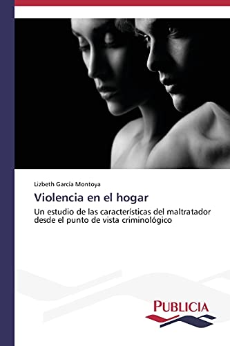 Violencia en el hogar: Un estudio de las características del maltratador desde el punto de vista criminológico