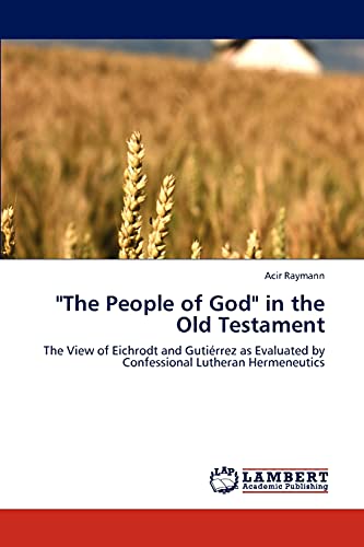 The People of God in the Old Testament: The View of Eichrodt and Gutiérrez as Evaluated by Confessional Lutheran Hermeneutics