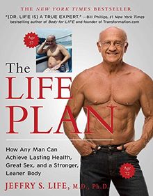 The Life Plan: How Any Man Can Achieve Lasting Health, Great Sex, and a Stronger, Leaner Body