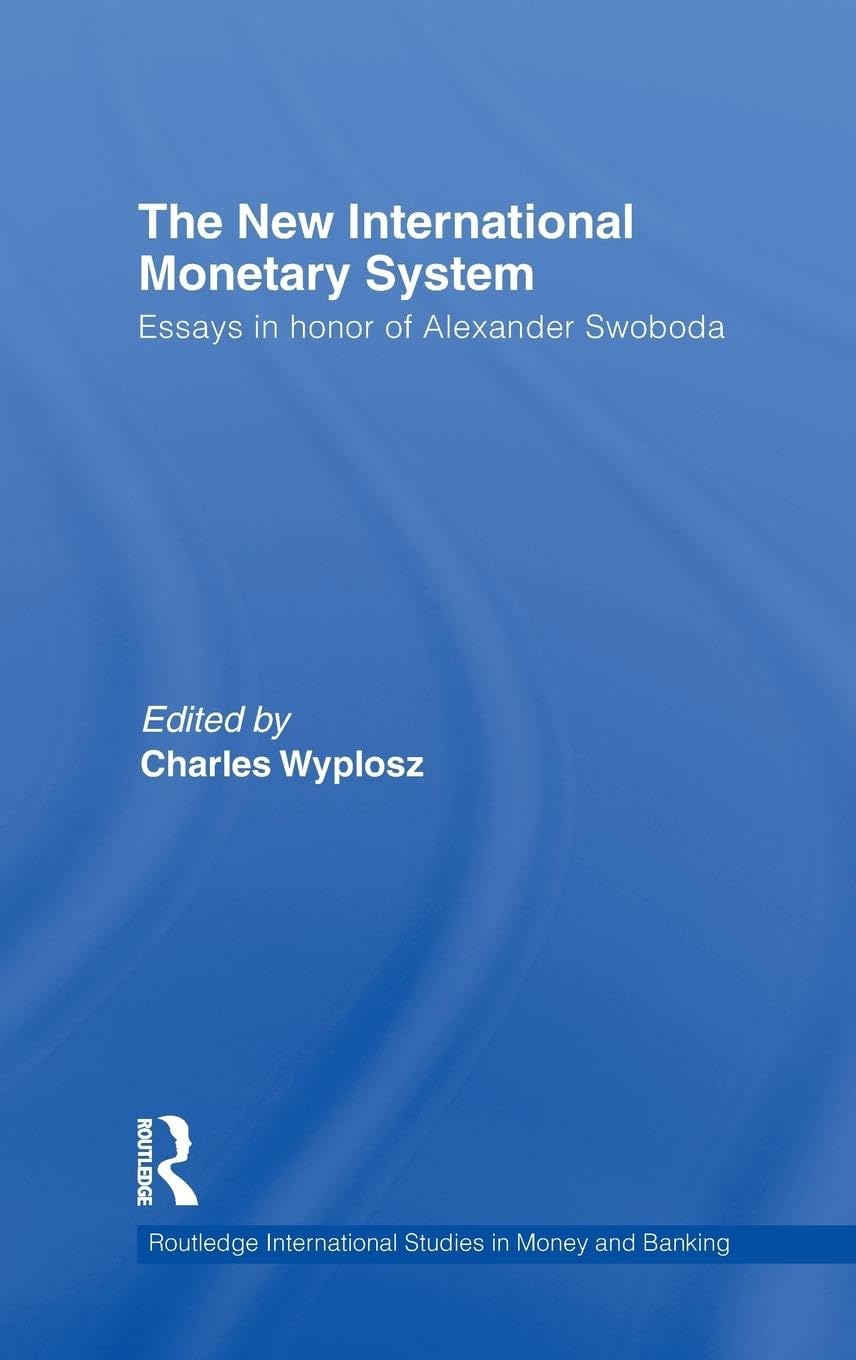 The New International Monetary System: Essays in Honor of Alexander Swoboda (Routledge International Studies in Money and Banking, 57, Band 57)