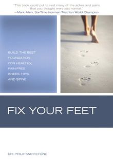 Fix Your Feet: Build the Best Foundation for Healthy, Pain-Free Knees, Hips, and Spine