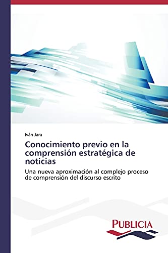 Conocimiento previo en la comprensión estratégica de noticias: Una nueva aproximación al complejo proceso de comprensión del discurso escrito