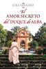 El amor secreto del Duque de Alba (MR Novela Histórica)