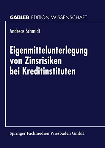 Eigenmittelunterlegung von Zinsrisiken bei Kreditinstituten: Diss. (Gabler Edition Wissenschaft)