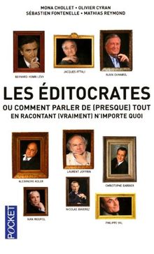 Les éditocrates : ou comment parler de (presque) tout en racontant (vraiment) n'importe quoi