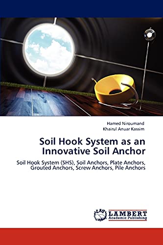 Soil Hook System as an Innovative Soil Anchor: Soil Hook System (SHS), Soil Anchors, Plate Anchors, Grouted Anchors, Screw Anchors, Pile Anchors