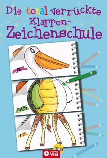 Die total verrückte Klappen-Zeichenschule: Mal- & Zeichenspaß für Kinder ab 4 Jahren