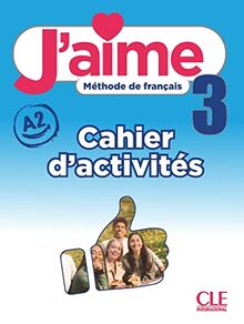 J'aime 3 : méthode de français, A2 : cahier d'activités