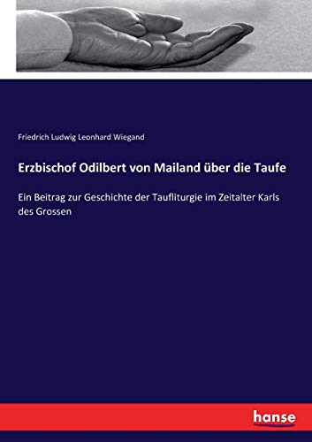 Erzbischof Odilbert von Mailand über die Taufe: Ein Beitrag zur Geschichte der Taufliturgie im Zeitalter Karls des Grossen