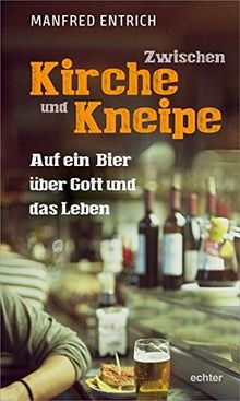 Zwischen Kirche und Kneipe: Auf ein Bier über Gott und das Leben von Manfred Entrich | Buch | Zustand sehr gut