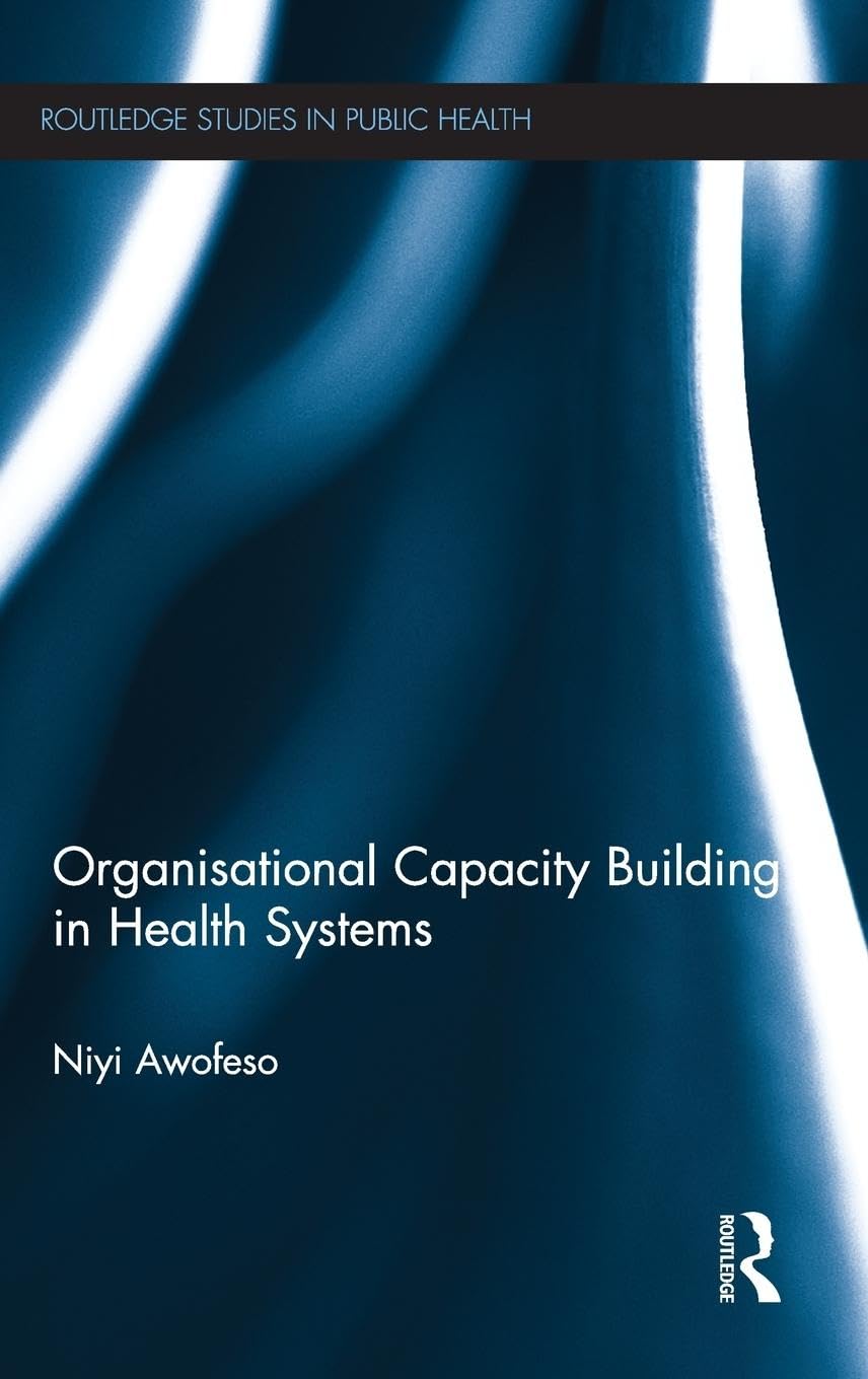 Organisational Capacity Building in Health Systems (Routledge Studies in Public Health)