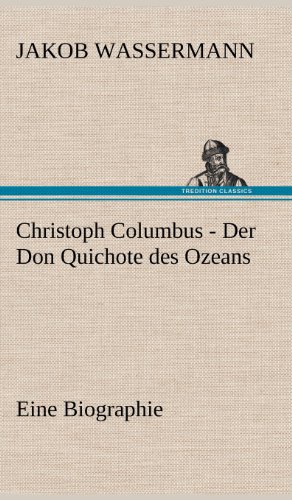 Christoph Columbus - Der Don Quichote des Ozeans: Eine Biographie
