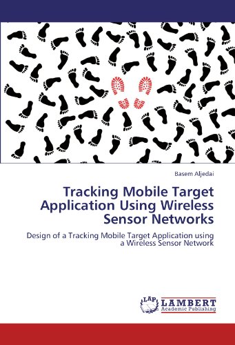 Tracking Mobile Target Application Using Wireless Sensor Networks: Design of a Tracking Mobile Target Application using a Wireless Sensor Network