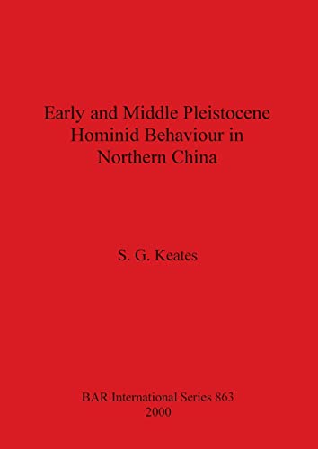 Early and Middle Pleistocene Hominid Behaviour in Northern China (BAR International)