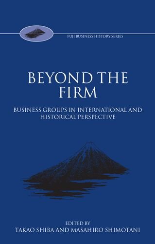 Beyond the Firm: Business Groups in International and Historical Perspective (Fuji Conference Series)