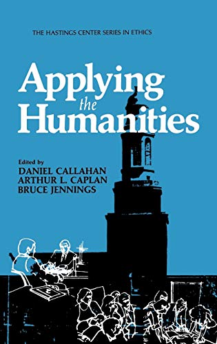Applying the Humanities (The Hastings Center Series in Ethics)