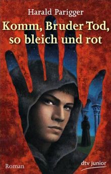 Komm, Bruder Tod, so bleich und rot: Roman