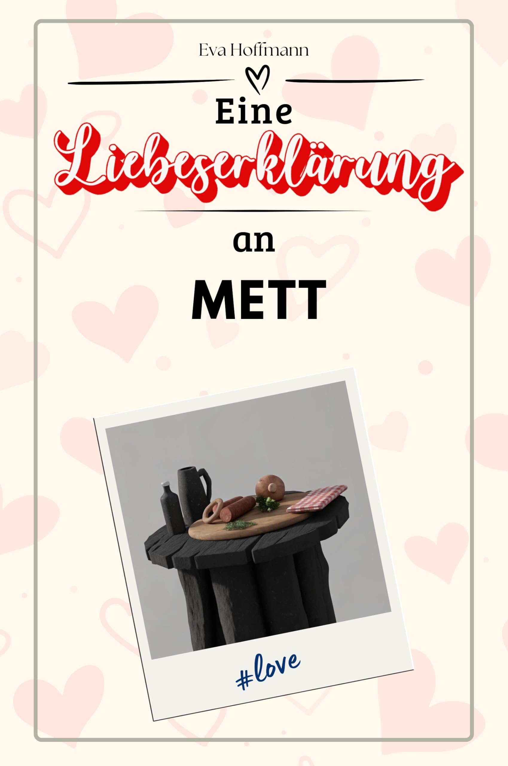 Eine Liebeserklärung an Mett - Die große Hommage - das perfekte Geschenk für Weihnachten und Geburtstag und jeden Anlass