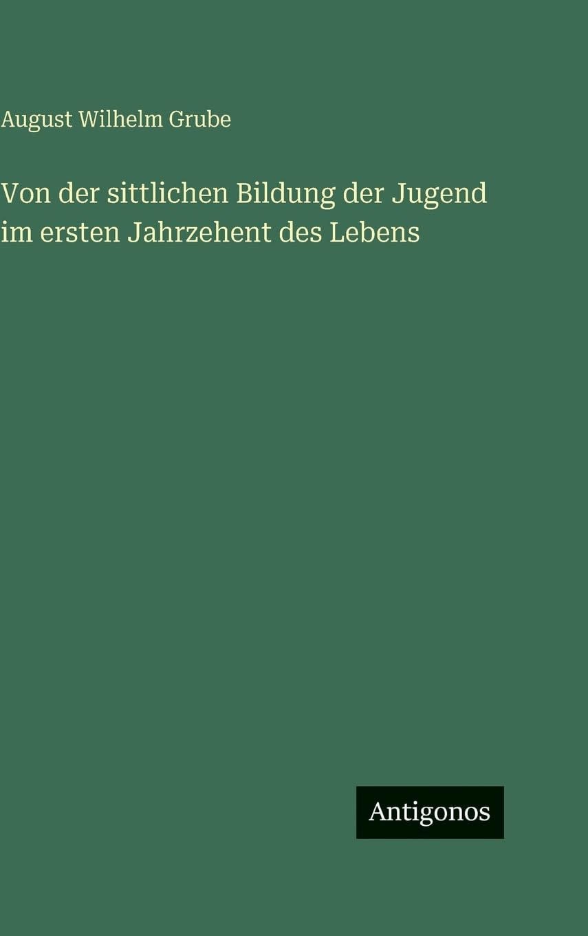 Von der sittlichen Bildung der Jugend im ersten Jahrzehent des Lebens
