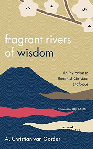 Fragrant Rivers of Wisdom: An Invitation to Buddhist-Christian Dialogue