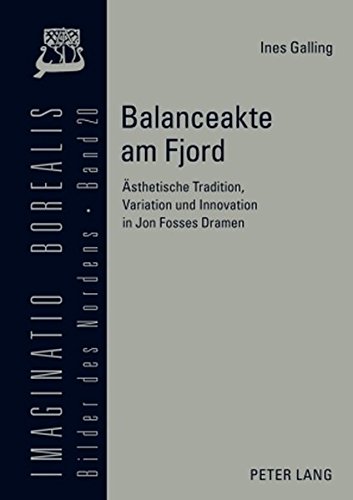 Balanceakte am Fjord: Ästhetische Tradition, Variation und Innovation in Jon Fosses Dramen (Imaginatio borealis. Bilder des Nordens)