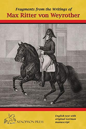 Fragments from the writings of Max Ritter von Weyrother, Austrian Imperial and Royal Oberbereiter: With a foreword by Andreas Hausberger, Chief ... and an introduction by Daniel Pevsner FBHS
