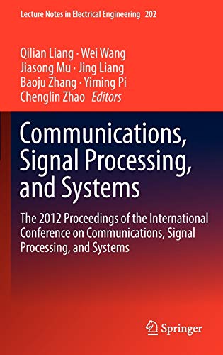 Communications, Signal Processing, and Systems: The 2012 Proceedings of the International Conference on Communications, Signal Processing, and Systems ... in Electrical Engineering, 202, Band 188)