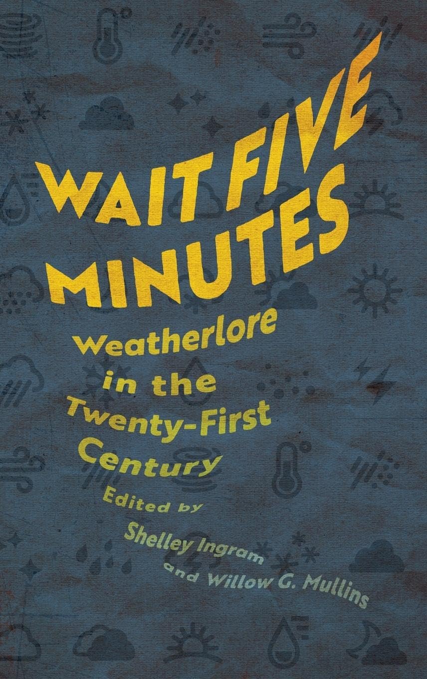 Wait Five Minutes: Weatherlore in the Twenty-First Century: Weatherlore in the Twenty-First Century (Hardback)
